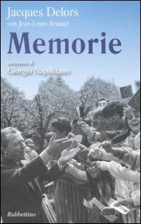 Memorie - Jacques Delors, Jean-Louis Arnaud - Libro Rubbettino 2008, Per l'Europa e per la cultura europea | Libraccio.it