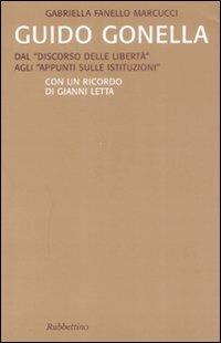 Guido Gonella. Dal «discorso delle libertà» agli «appunti sulle istituzioni» - Gabriella Fanello Marcucci - Libro Rubbettino 2008, Saggi | Libraccio.it