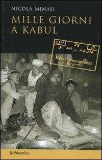 Mille giorni a Kabul - Nicola Minasi - Libro Rubbettino 2009, Studi diplomatici | Libraccio.it