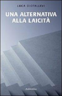 Una alternativa alla laicità - Luca Diotallevi - Libro Rubbettino 2009, Le nottole di Minerva | Libraccio.it