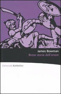 Breve storia dell'onore - James Bowman - Libro Rubbettino 2009, Universale Rubbettino | Libraccio.it