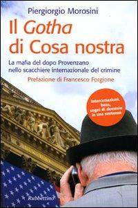 Il Gotha di Cosa Nostra. La mafia del dopo Provenzano nello scacchiere internazionale del crimine - Piergiorgio Morosini - Libro Rubbettino 2009, Storie | Libraccio.it