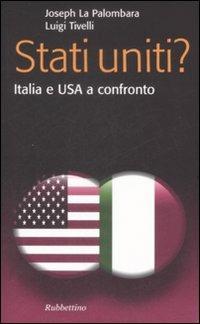 Stati Uniti? Italia e USA a confronto - Joseph La Palombara, Luigi Tivelli - Libro Rubbettino 2009, Problemi aperti | Libraccio.it