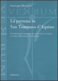 La persona in san Tommaso D'Aquino. Gli inediti apporti tommasiani per una fondazione cristologica e metafisica della relazione in antropologia - Giuseppe Deodato - Libro Rubbettino 2009, Verbum | Libraccio.it