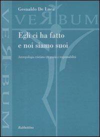 Egli ci ha fatto e noi siamo suoi. Antropologia cristiana tra grazia e responsabilità - Gesualdo De Luca - Libro Rubbettino 2009, Verbum | Libraccio.it