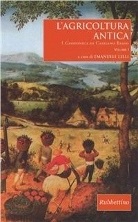L' agricoltura antica. I «Geoponica» di Cassiano Basso  - Libro Rubbettino 2009, Altri classici | Libraccio.it