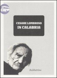 In Calabria (1862) - Cesare Lombroso - Libro Rubbettino 2009, Viaggio in Calabria | Libraccio.it