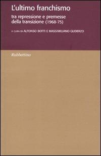 L' ultimo franchismo. Tra repressione e premesse per la transizione (1968-1975)  - Libro Rubbettino 2009, Ist. di studi storici Gaetano Salvemini | Libraccio.it