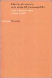 Libertà e democrazia nella storia del pensiero politico  - Libro Rubbettino 2008, Politica e storia | Libraccio.it