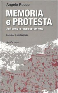 Memoria e protesta. Acri verso la rinascita 1944-1989 - Angelo Rocco - Libro Rubbettino 2009, Varia | Libraccio.it