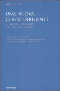 Una nuova classe dirigente. Insegnamenti e scelte da Nitti a De Gasperi - Sergio Zoppi - Libro Rubbettino 2009, Varia | Libraccio.it
