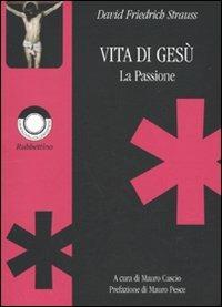 Vita di Gesù. La passione - David F. Strauss - Libro Rubbettino 2009, Compagnia de Galantomeni | Libraccio.it