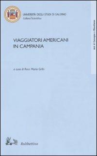 Viaggiatori americani in Campania. Atti del convegno (Salerno, 10-11 maggio 2006)  - Libro Rubbettino 2008, Collana scientifica Univ. di Salerno | Libraccio.it