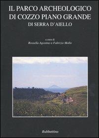 Il parco archeologico di Cozzo Piano Grande di Serra d'Aiello  - Libro Rubbettino 2009, Antiqua et nova | Libraccio.it