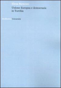 Unione europea e democrazia in Turchia - Elena Baracani - Libro Rubbettino 2008, Università | Libraccio.it