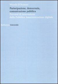 Partecipazione, democrazia, comunicazione pubblica. Percorsi di innovazione della pubblica amministrazione digitale - Wanda D'Avanzo - Libro Rubbettino 2009, Università | Libraccio.it