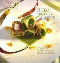 Cucina creativa calabrese - Antonio Abbruzzino - Libro Rubbettino 2009, Varia | Libraccio.it
