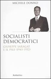 Socialisti democratici. Giuseppe Saragat e il PSLI (1945-1952)