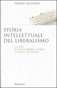Storia intellettuale del liberalismo - Pierre Manent - Libro Rubbettino 2009, Saggi | Libraccio.it