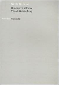 Il ministro soldato. Vita di Guido Jung - Nicola De Ianni - Libro Rubbettino 2009, Università | Libraccio.it