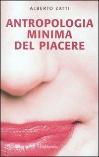 Antropologia minima del piacere - Alberto Zatti - Libro Rubbettino 2009, Le nottole di Minerva | Libraccio.it