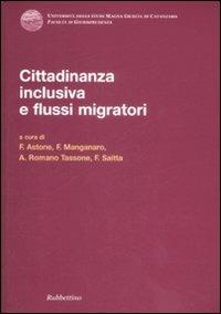 Cittadinanza inclusiva e flussi migratori. Atti del Convegno (Copanello, 3-4 luglio 2008)  - Libro Rubbettino 2009, Univ. Catanzaro. Facoltà giurisprudenza | Libraccio.it