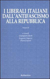 I liberali italiani dall'antifascismo alla repubblica. Vol. 2  - Libro Rubbettino 2009, Le ragioni degli storici | Libraccio.it