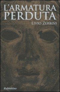 L' armatura perduta - Livio Zerbini - Libro Rubbettino 2009, Varia | Libraccio.it