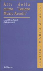 Atti della quinta «Lezione Mario Arcelli»