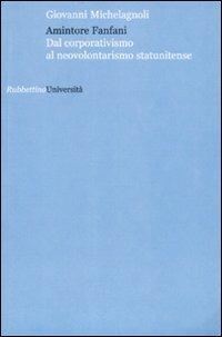 Amintore Fanfani. Dal corporativismo al neovolontarismo statunitense - Giovanni Michelagnoli - Libro Rubbettino 2009, Università | Libraccio.it