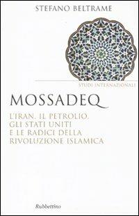 Mossadeq. L'Iran, il petrolio, gli Stati Uniti e le radici della rivoluzione islamica - Stefano Beltrame - Libro Rubbettino 2009, Saggi | Libraccio.it