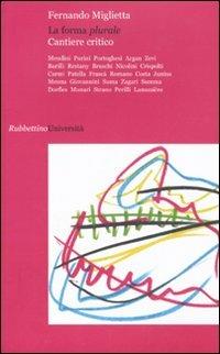 La forma plurale. Cantiere critico - Fernando Miglietta - Libro Rubbettino 2009 | Libraccio.it
