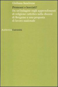 Promossi o bocciati? Da un'indagine sugli apprendimenti di religione cattolica nella diocesi di Bergamo a una proposta di lavoro nazionale - Giuliana Sandrone Buscarino - Libro Rubbettino 2009, Università | Libraccio.it