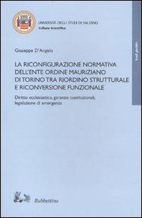 La riconfigurazione normativa dell'Ente Ordine Mauriziano di Torino tra riordino strutturale e riconversione funzionale - Giuseppe D'Angelo - Libro Rubbettino 2009, Collana scientifica Univ. di Salerno | Libraccio.it