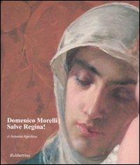 Domenico Morelli. Salve Regina! - Antonio Aprelino - Libro Rubbettino 2009 | Libraccio.it