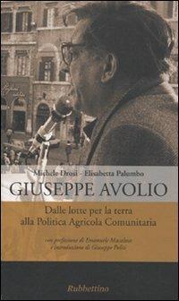 Giuseppe Avolio. Dalle lotte per la terra alla politica agricola comunitaria - Michele Drosi, Elisabetta Palumbo - Libro Rubbettino 2009, Varia | Libraccio.it