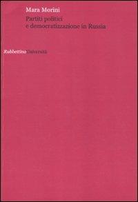 Partiti politici e democratizzazione in Russia - Mara Morini - Libro Rubbettino 2009, Università | Libraccio.it
