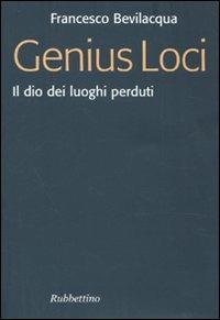 Genius loci. Il dio dei luoghi perduti - Francesco Bevilacqua - Libro Rubbettino 2009, Focus | Libraccio.it