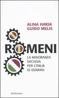 Romeni. La minoranza decisiva per l'Italia di domani - Alina Haria, Guido Melis - Libro Rubbettino 2009, Problemi aperti | Libraccio.it