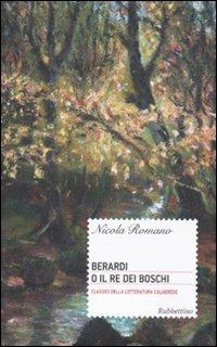 Berardi o il re dei boschi - Nicola Romano - Libro Rubbettino 2009, Classici della letteratura calabrese | Libraccio.it