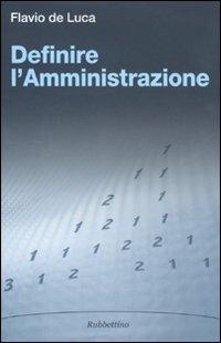 Definire l'amministrazione - Flavio De Luca - Libro Rubbettino 2011, Varia | Libraccio.it