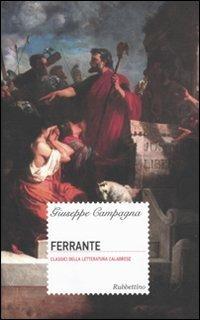Ferrante - Giuseppe Campagna - Libro Rubbettino 2009, Classici della letteratura calabrese | Libraccio.it
