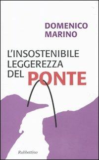 L' insostenibile leggerezza del Ponte - Domenico Marino - Libro Rubbettino 2010, Problemi aperti | Libraccio.it