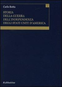Storia della guerra dell'independenza degli Stati Uniti d'America (rist. anast. 1809) - Carlo Botta - Libro Rubbettino 2010, Varia | Libraccio.it