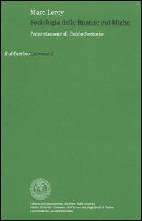 Sociologia delle finanze pubbliche - Marc Leroy - Libro Rubbettino 2010, Univ.Torino-Dip. Diritto dell'economia | Libraccio.it