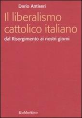 Il liberalismo cattolico italiano. Dal Risorgimento ai nostri giorni