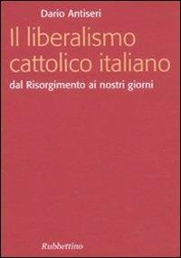 Il liberalismo cattolico italiano. Dal Risorgimento ai nostri giorni - Dario Antiseri - Libro Rubbettino 2010, Focus | Libraccio.it