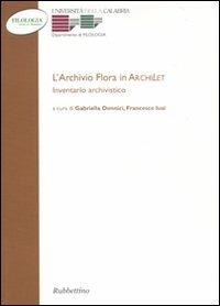 L' archivio Flora in Archilet. Inventario archivistico  - Libro Rubbettino 2009, Filologia antica e moderna | Libraccio.it