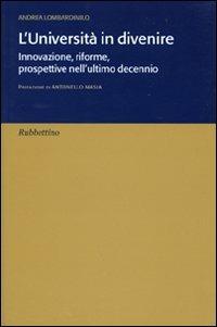 L' università in divenire. Innovazione, riforme, prospettive nell'ultimo decennio - Andrea Lombardinilo - Libro Rubbettino 2010 | Libraccio.it