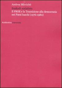 Euskadi socialista. Il PSOE e la transizione alla democrazia nei Paesi Baschi (1976-1980) - Andrea Miccichè - Libro Rubbettino 2010, Università | Libraccio.it